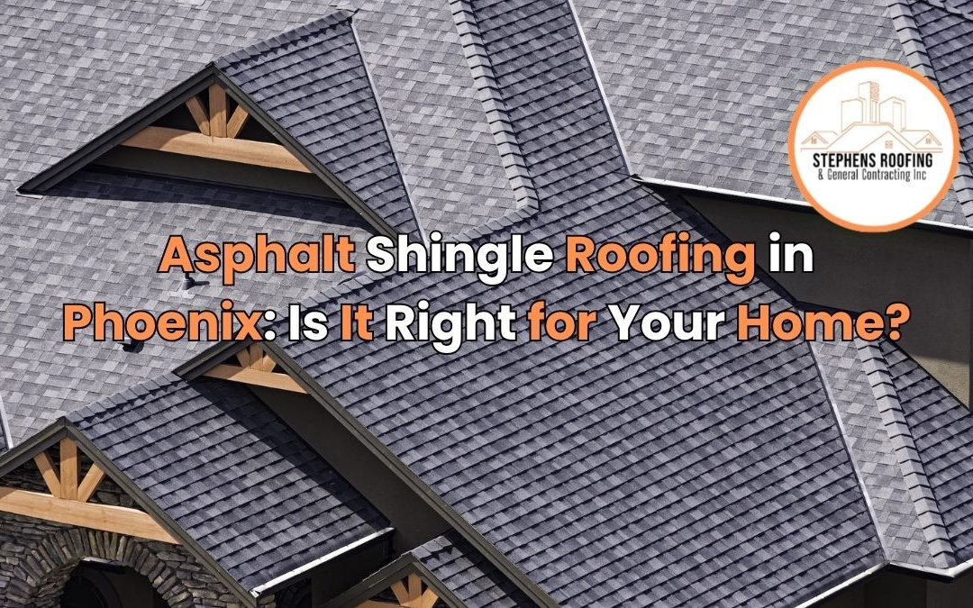 Asphalt Shingle Roofing in Phoenix: Is It Right for Your Home?