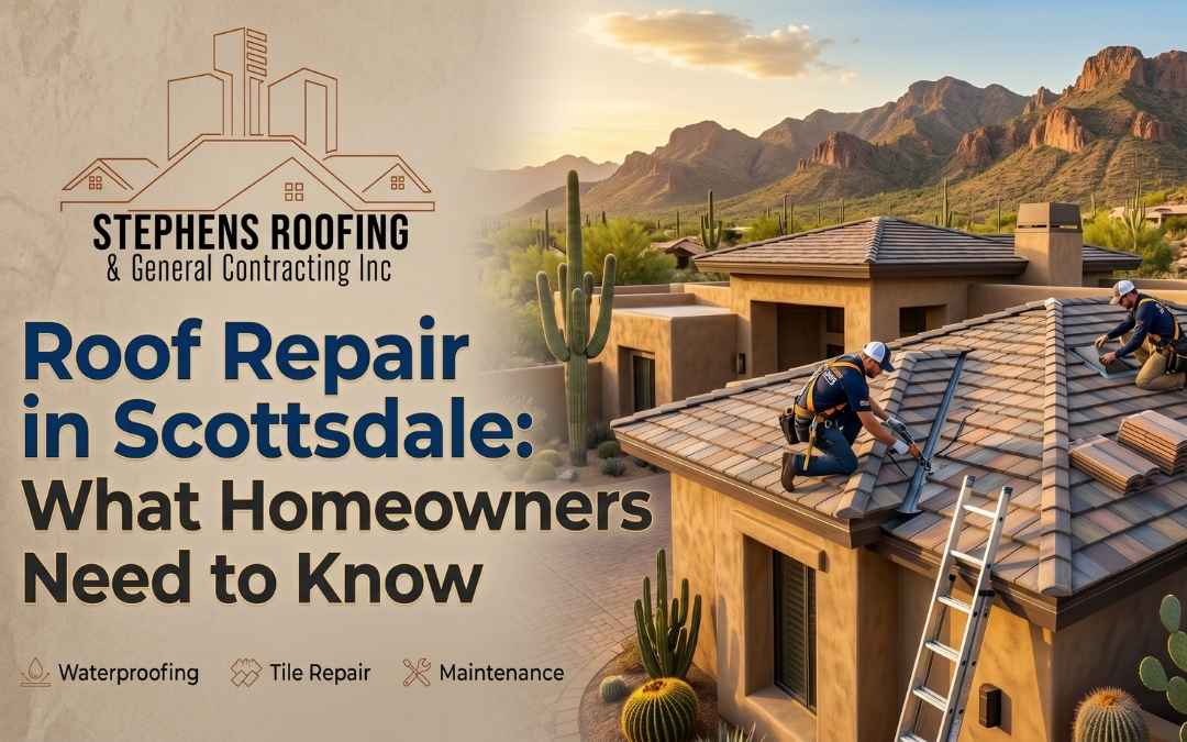 Roof Repair in Scottsdale: What Homeowners Need to Know