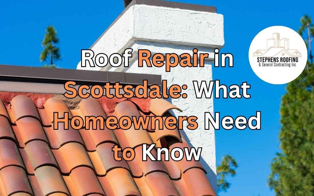 Roof Repair in Scottsdale What Homeowners Need to Know